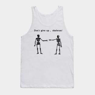 Don't Give Up, Skeletons! Tank Top